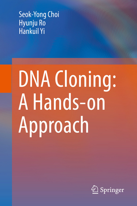 DNA Cloning: A Hands-on Approach -  Seok-Yong Choi,  Hyunju Ro,  Hankuil Yi