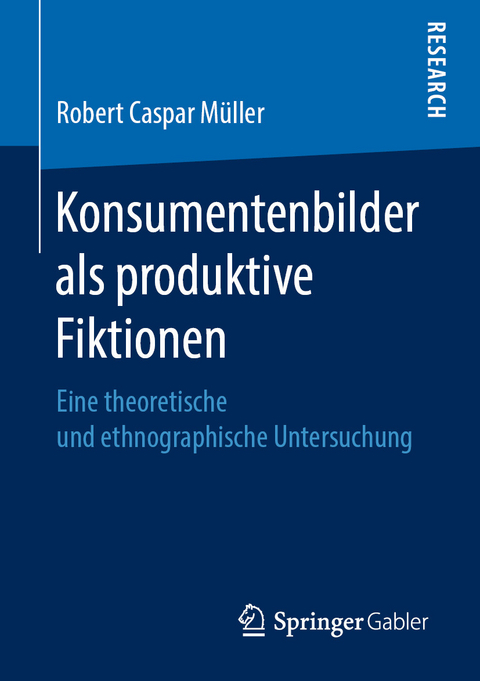 Konsumentenbilder als produktive Fiktionen - Robert Caspar Müller