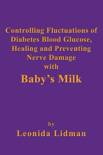 Controlling Fluctuations of Diabetes Blood Glucose, Healing and Preventing Nerve Damage with Baby's Milk -  Leonida Lidman