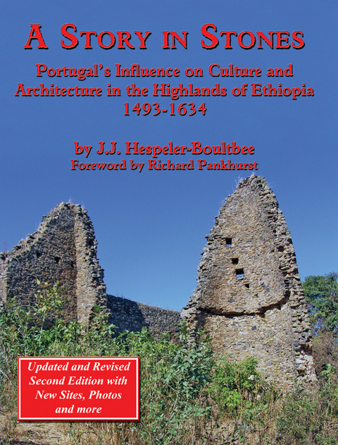 Story in Stones: Portugal's Influence on Culture and Architecture in the Highlands of Ethiopia 1493-1634 (Updated & Revised 2nd Edition) -  J. J. Hespeler-Boultbee