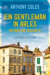Ein Gentleman in Arles – Gefährliche Geschäfte - Anthony Coles