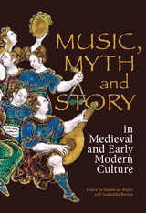 Music, Myth and Story in Medieval and Early Modern Culture - 