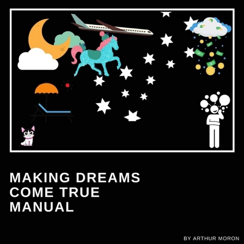 Making dreams come true manual - Arthur Moron