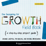 The Designing for Growth Field Book - Jeanne Liedtka, Tim Ogilvie
