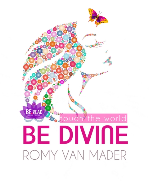 BE DIVINE & touch the world - Romy van Mader
