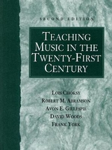 Teaching Music in the Twenty-First Century - Choksy, Lois; Abramson, Robert; Gillespie, Avon; Woods, David; York, Frank