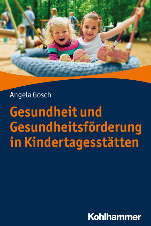Gesundheit und Gesundheitsförderung in Kindertagesstätten - Angela Gosch
