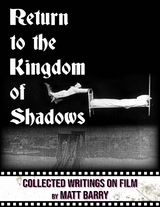 Return to the Kingdom of Shadows: Collected Writings On Film -  Matt Barry