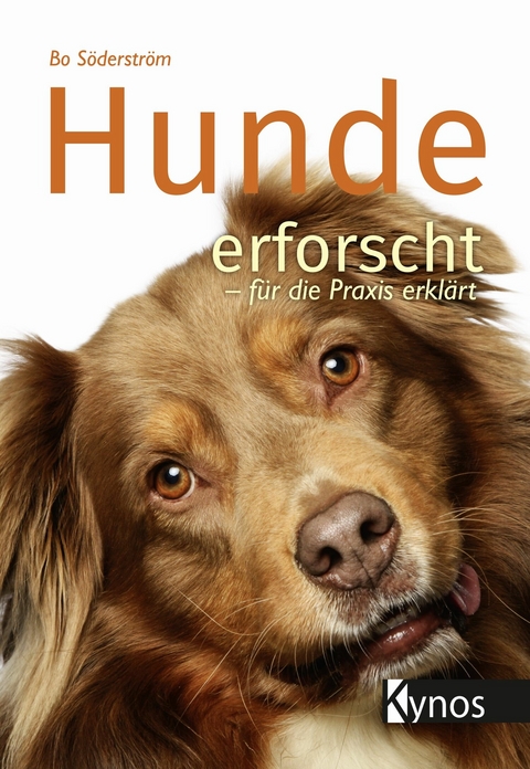 Hunde erforscht - für die Praxis erklärt - Bo Söderström