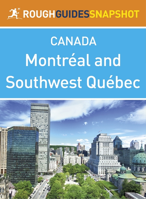 Montreal and Southwest Quebec Rough Guides Snapshot Canada (includes Montebello, The Laurentians, the Eastern Townships and Trois-Rivieres) -  Tim Jepson