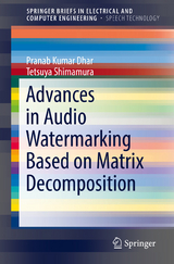 Advances in Audio Watermarking Based on Matrix Decomposition - Pranab Kumar Dhar, Tetsuya Shimamura