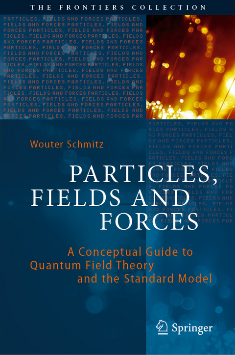 Particles, Fields and Forces - Wouter Schmitz