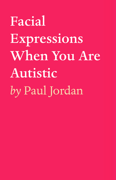 Facial Expressions When You Are Autistiic - Paul Jordan