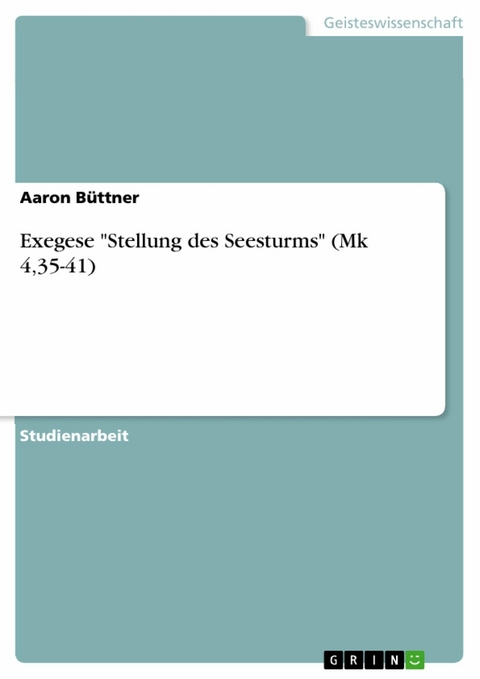 Exegese 'Stellung des Seesturms' (Mk 4,35-41) -  Aaron Büttner