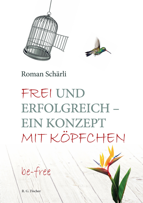 Frei und erfolgreich – ein Konzept mit Köpfchen - Roman Schärli