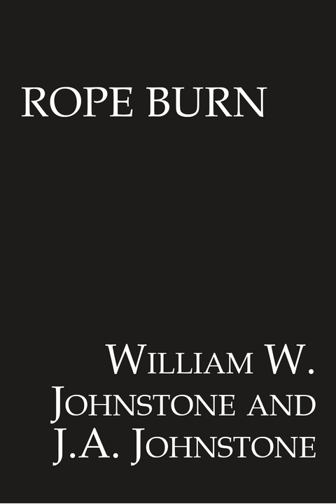 Rope Burn - William W. Johnstone, J.A. Johnstone