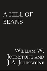 A Hill of Beans - William W. Johnstone, J.A. Johnstone