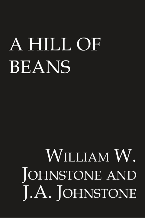 A Hill of Beans - William W. Johnstone, J.A. Johnstone