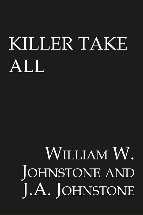 Killer Take All - William W. Johnstone, J.A. Johnstone