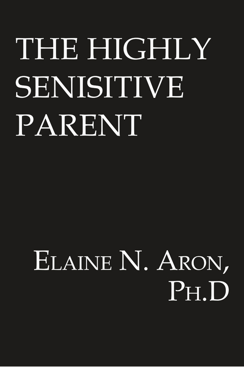 The Highly Sensitive Parent - Elaine N. Aron