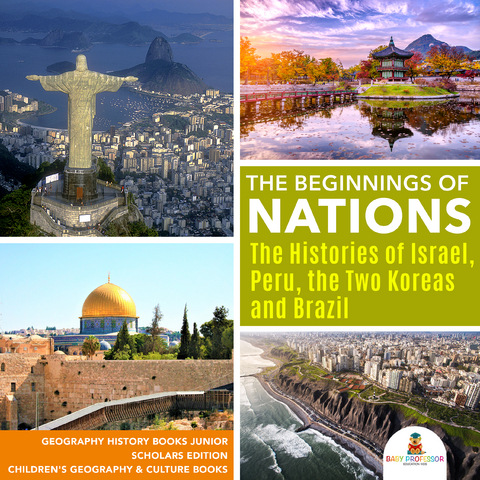 Beginnings of Nations : The Histories of Israel, Peru, the Two Koreas and Brazil | Geography History Books Junior Scholars Edition | Children's Geography & Culture Books -  Baby Professor