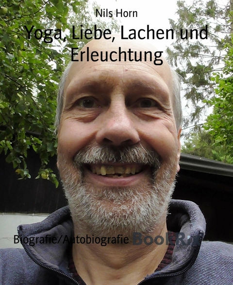 Yoga, Liebe, Lachen und Erleuchtung - Nils Horn