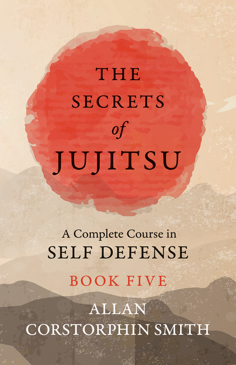 The Secrets of Jujitsu - A Complete Course in Self Defense - Book Five - Allan Corstorphin Smith