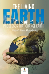 The Living Earth : Processes That Change Earth | Children's Science & Nature Books - Baby Professor