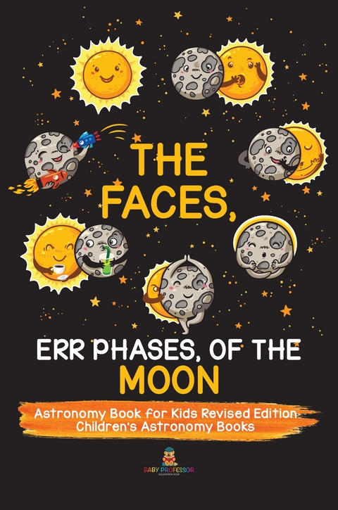 Faces, Err Phases, of the Moon - Astronomy Book for Kids Revised Edition | Children's Astronomy Books -  Baby Professor