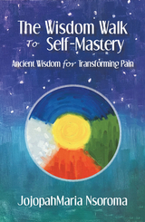 The Wisdom Walk to Self-Mastery - JojopahMaria Nsoroma