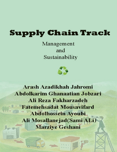 Supply Chain Track: Management and Sustainability -  Abdolhossein Ayoubi,  Arash Azadikhah Jahromi,  Ali Reza Fakharzadeh,  Marziye Geshani,  Abdolkarim Ghanaatian Jobzari,  Ali Mosallanejad,  Fatemehsadat Mousavifard