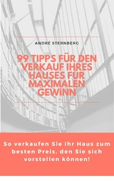 99 Tipps für den Verkauf Ihres Hauses für maximalen Gewinn - Andre Sternberg