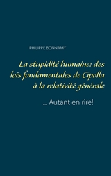 La stupidité humaine: des lois fondamentales de Cipolla à la relativité générale - Philippe Bonnamy