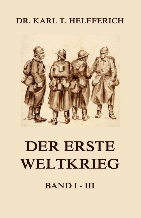 Der Erste Weltkrieg - Dr. Karl Theodor Helfferich