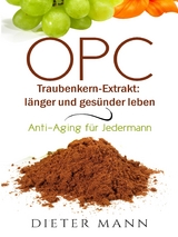 OPC - Traubenkern-Extrakt: länger und gesünder leben - Dieter Mann