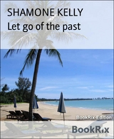 Let go of the past - Shamone Kelly