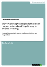 Die Verwendung von Flugblättern als Form der psychologischen Kriegsführung im Zweiten Weltkrieg - Christoph Hoffmann