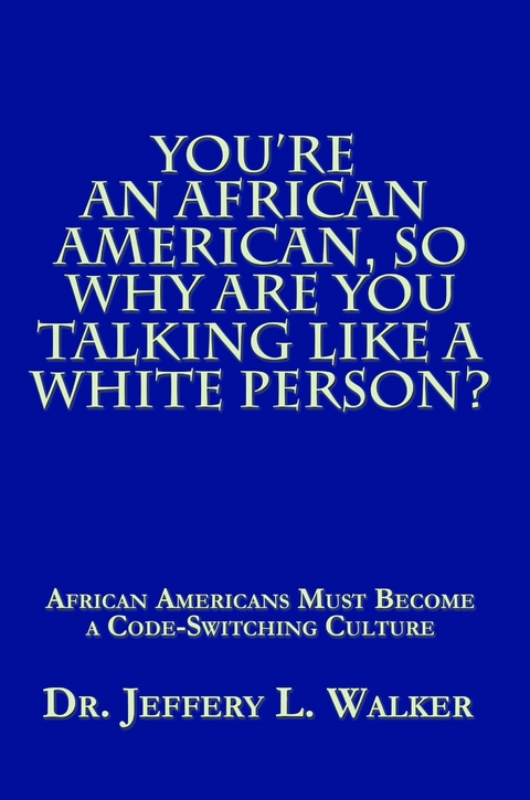 You’Re an African American, so Why Are You Talking Like a White Person? - Jeffery L. Walker