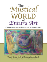 The Mystical World of Entura Art - Tracy Latz M.D., Marion Ross Ph.D.