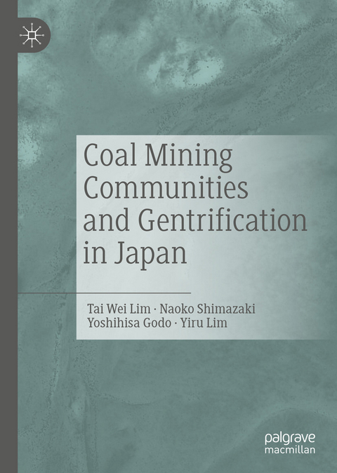 Coal Mining Communities and Gentrification in Japan -  Yoshihisa Godo,  Tai Wei Lim,  Yiru Lim,  Naoko Shimazaki