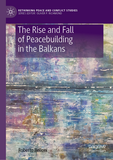 The Rise and Fall of Peacebuilding in the Balkans -  Roberto Belloni