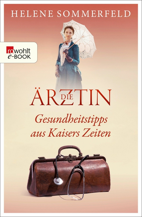 Die Ärztin: Gesundheitstipps aus Kaisers Zeiten -  Helene Sommerfeld