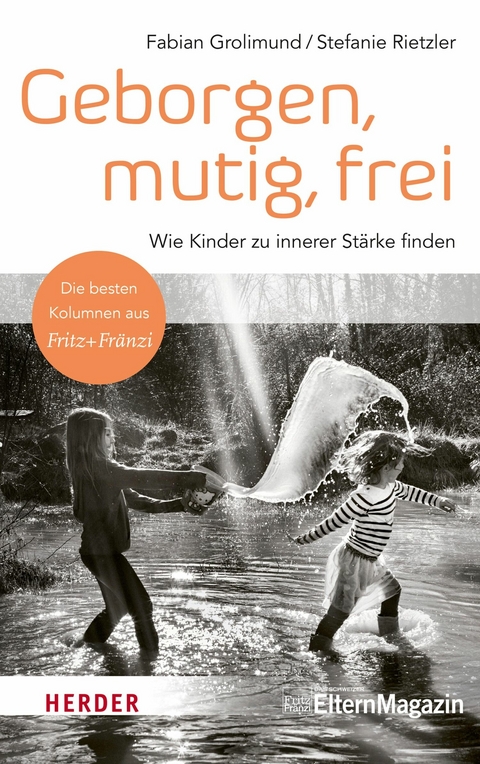 Geborgen, mutig, frei – Wie Kinder zu innerer Stärke finden - Fabian Grolimund, Stefanie Rietzler