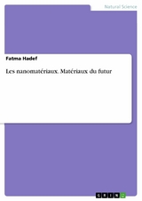 Les nanomatériaux. Matériaux du futur - Fatma Hadef