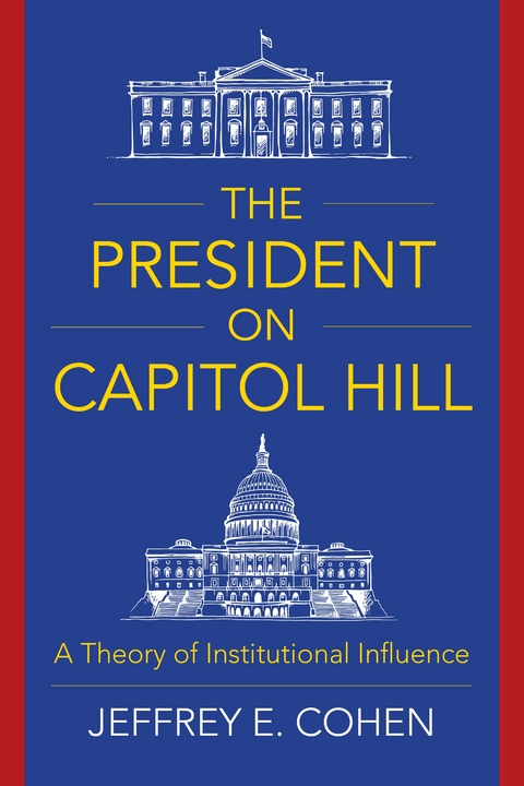 The President on Capitol Hill - Jeffrey E. Cohen