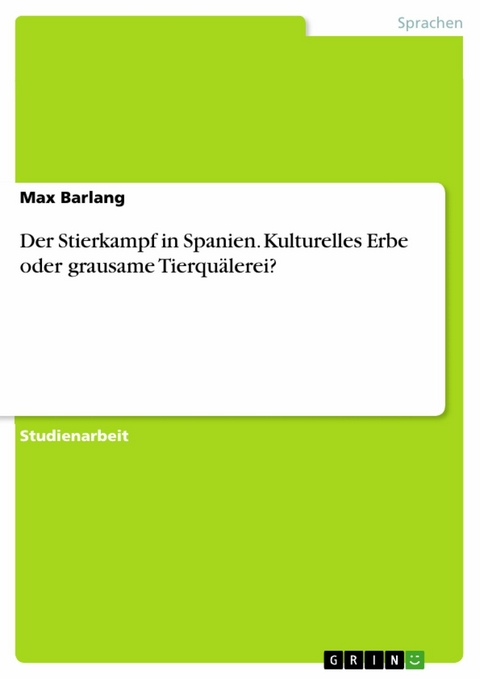 Der Stierkampf in Spanien. Kulturelles Erbe oder grausame Tierquälerei? - Max Barlang