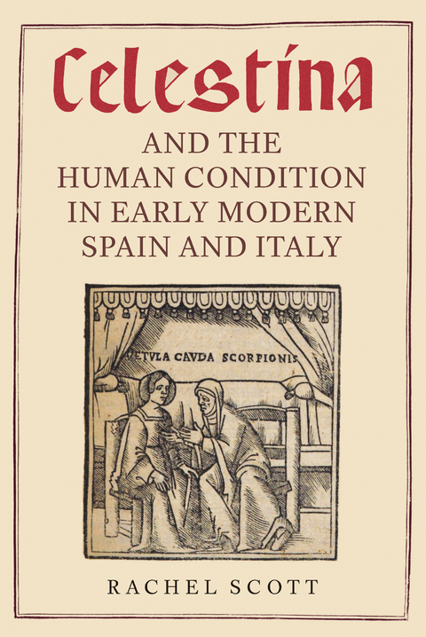 Celestina and the Human Condition in Early Modern Spain and Italy -  Rachel Scott