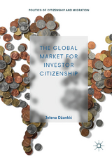 The Global Market for Investor Citizenship - Jelena Džankić