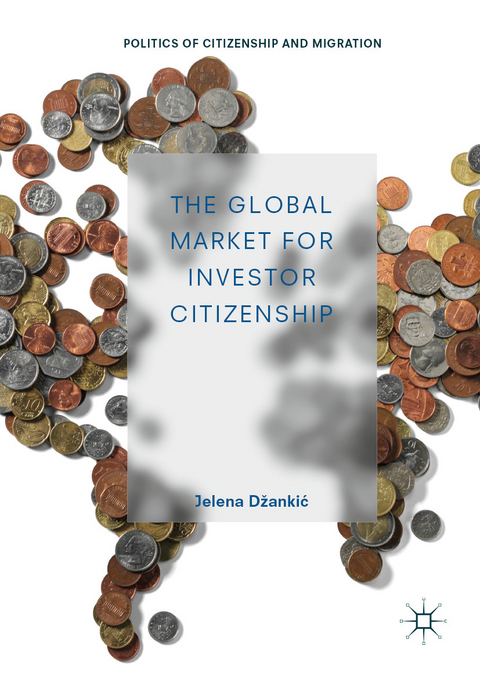 The Global Market for Investor Citizenship - Jelena Džankić