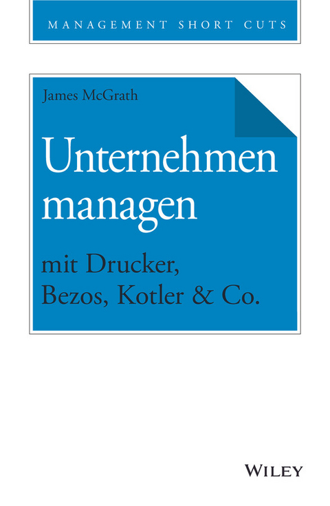 Unternehmen managen mit Drucker, Bezos, Kotler & Co. - James McGrath